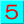 5 